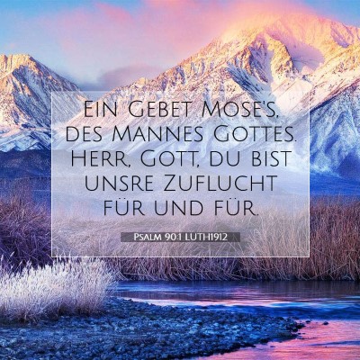 Picture 07 - Psalm 90:1 LUTH1912 - Ein Gebet Mose's, des Mannes Gottes. Herr, Gott, - Bible Verse Picture