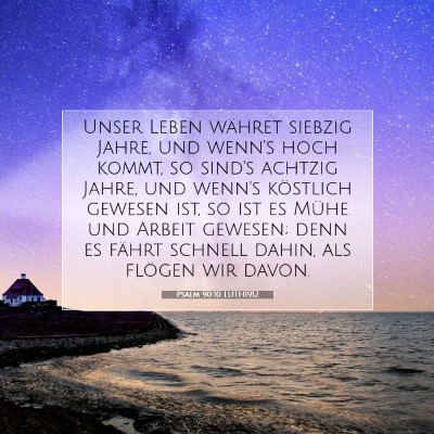 Picture 07 - Psalm 90:10 LUTH1912 - Unser Leben währet siebzig Jahre, und wenn's - Bible Verse Picture
