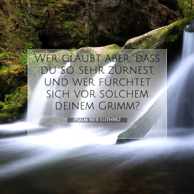 Picture 07 - Psalm 90:11 LUTH1912 - Wer glaubt aber, daß du so sehr zürnest, und - Bible Verse Picture