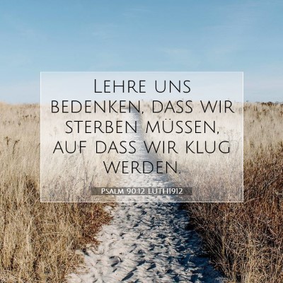 Picture 07 - Psalm 90:12 LUTH1912 - Lehre uns bedenken, daß wir sterben müssen, auf - Bible Verse Picture