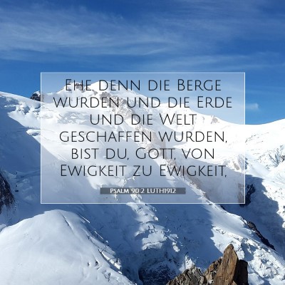 Picture 07 - Psalm 90:2 LUTH1912 - Ehe denn die Berge wurden und die Erde und die - Bible Verse Picture