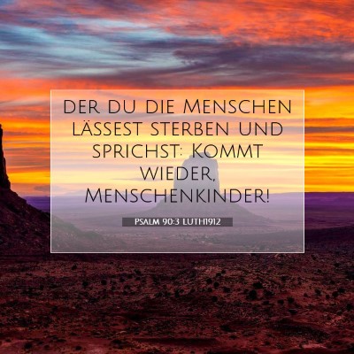 Picture 07 - Psalm 90:3 LUTH1912 - der du die Menschen lässest sterben und - Bible Verse Picture