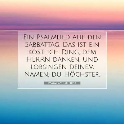 Picture 07 - Psalm 92:1 LUTH1912 - Ein Psalmlied auf den Sabbattag. Das ist ein - Bible Verse Picture