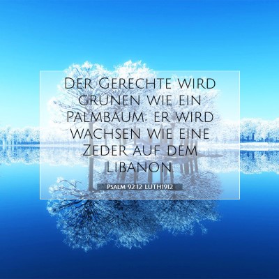 Picture 07 - Psalm 92:12 LUTH1912 - Der Gerechte wird grünen wie ein Palmbaum; er - Bible Verse Picture