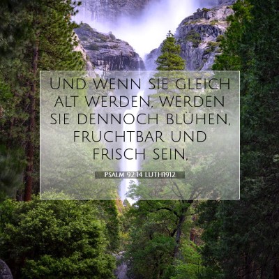 Picture 07 - Psalm 92:14 LUTH1912 - Und wenn sie gleich alt werden, werden sie - Bible Verse Picture