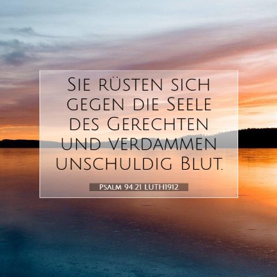 Picture 07 - Psalm 94:21 LUTH1912 - Sie rüsten sich gegen die Seele des Gerechten - Bible Verse Picture