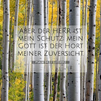 Picture 07 - Psalm 94:22 LUTH1912 - Aber der HERR ist mein Schutz; mein Gott ist der - Bible Verse Picture