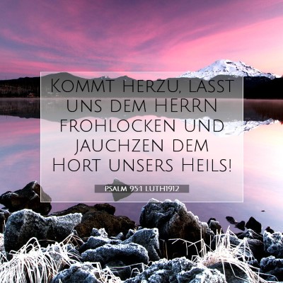 Picture 07 - Psalm 95:1 LUTH1912 - Kommt herzu, laßt uns dem HERRN frohlocken und - Bible Verse Picture