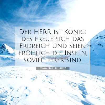 Picture 07 - Psalm 97:1 LUTH1912 - Der HERR ist König; des freue sich das Erdreich - Bible Verse Picture