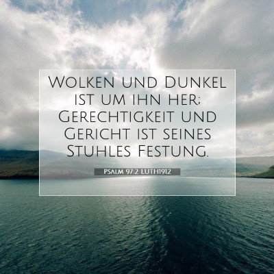 Picture 07 - Psalm 97:2 LUTH1912 - Wolken und Dunkel ist um ihn her; Gerechtigkeit - Bible Verse Picture