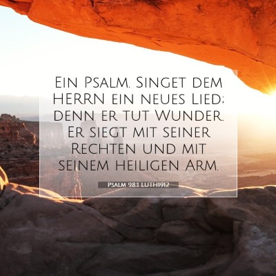 Picture 07 - Psalm 98:1 LUTH1912 - Ein Psalm. Singet dem HERRN ein neues Lied; denn - Bible Verse Picture