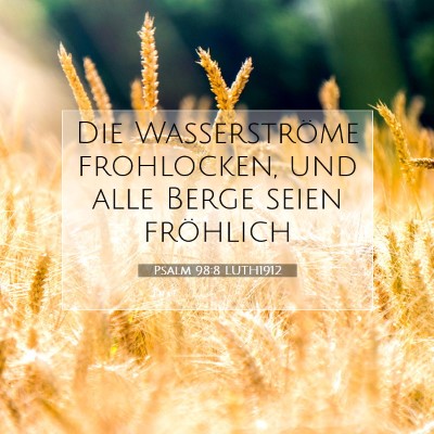 Picture 07 - Psalm 98:8 LUTH1912 - Die Wasserströme frohlocken, und alle Berge - Bible Verse Picture