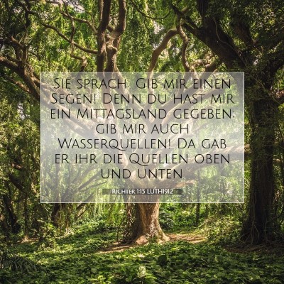 Picture 07 - Richter 1:15 LUTH1912 - Sie sprach: Gib mir einen Segen! Denn du hast mir - Bible Verse Picture