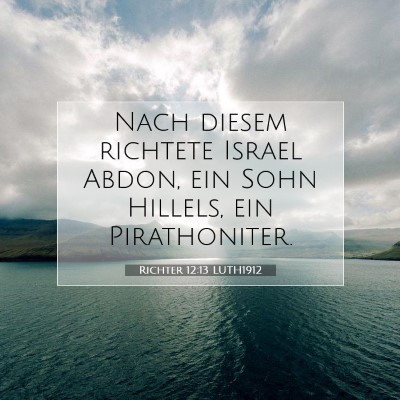 Picture 07 - Richter 12:13 LUTH1912 - Nach diesem richtete Israel Abdon, ein Sohn - Bible Verse Picture