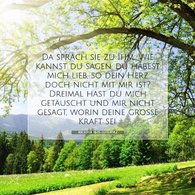 Picture 07 - Richter 16:15 LUTH1912 - Da sprach sie zu ihm: Wie kannst du sagen, du - Bible Verse Picture