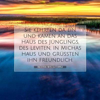 Picture 07 - Richter 18:15 LUTH1912 - Sie kehrten da ein und kamen an das Haus des - Bible Verse Picture