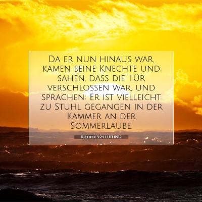 Picture 07 - Richter 3:24 LUTH1912 - Da er nun hinaus war, kamen seine Knechte und - Bible Verse Picture