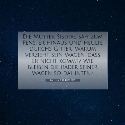 Picture 07 - Richter 5:28 LUTH1912 - Die Mutter Siseras sah zum Fenster hinaus und - Bible Verse Picture