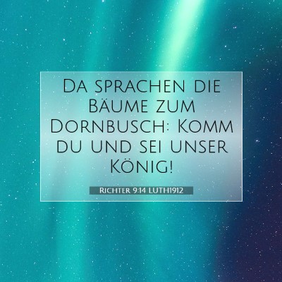 Picture 07 - Richter 9:14 LUTH1912 - Da sprachen die Bäume zum Dornbusch: Komm du und - Bible Verse Picture