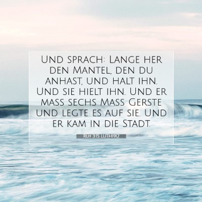 Picture 07 - Rut 3:15 LUTH1912 - Und sprach: Lange her den Mantel, den du anhast, - Bible Verse Picture