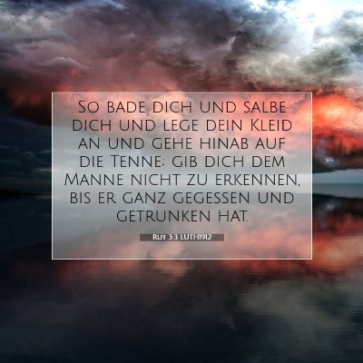 Picture 07 - Rut 3:3 LUTH1912 - So bade dich und salbe dich und lege dein Kleid - Bible Verse Picture