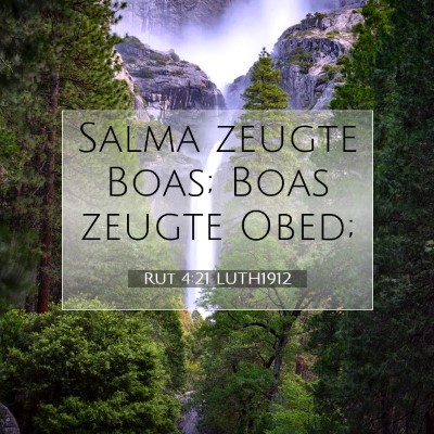 Picture 07 - Rut 4:21 LUTH1912 - Salma zeugte Boas; Boas zeugte - Bible Verse Picture