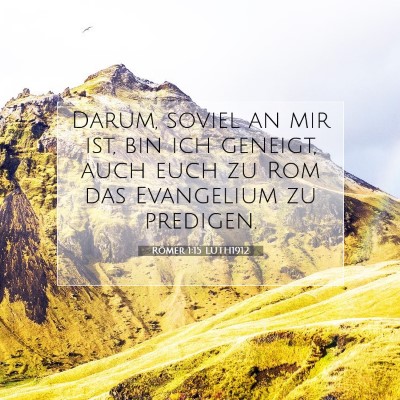Picture 07 - Römer 1:15 LUTH1912 - Darum, soviel an mir ist, bin ich geneigt, auch - Bible Verse Picture