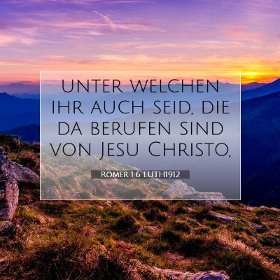 Picture 07 - Römer 1:6 LUTH1912 - unter welchen ihr auch seid, die da berufen sind - Bible Verse Picture
