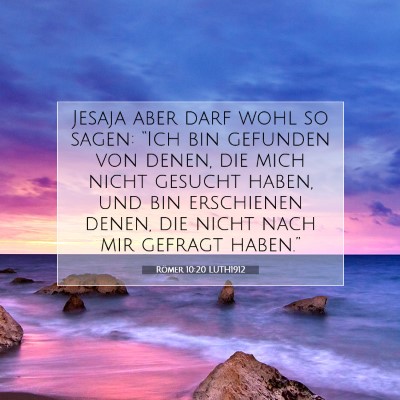 Picture 07 - Römer 10:20 LUTH1912 - Jesaja aber darf wohl so sagen: “Ich bin - Bible Verse Picture