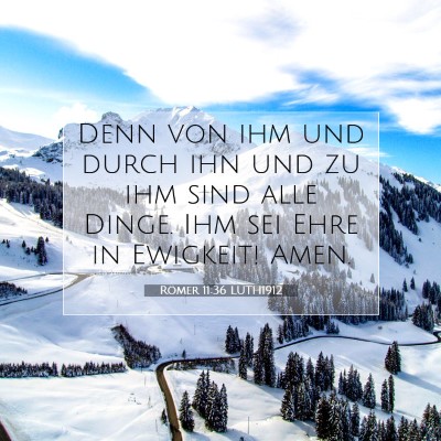 Picture 07 - Römer 11:36 LUTH1912 - Denn von ihm und durch ihn und zu ihm sind alle - Bible Verse Picture