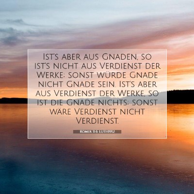 Picture 07 - Römer 11:6 LUTH1912 - Ist's aber aus Gnaden, so ist's nicht aus - Bible Verse Picture