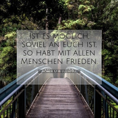 Picture 07 - Römer 12:18 LUTH1912 - Ist es möglich, soviel an euch ist, so habt mit - Bible Verse Picture