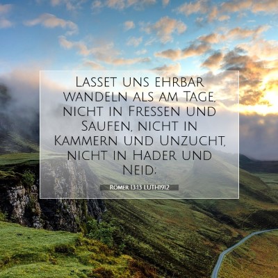 Picture 07 - Römer 13:13 LUTH1912 - Lasset uns ehrbar wandeln als am Tage, nicht in - Bible Verse Picture