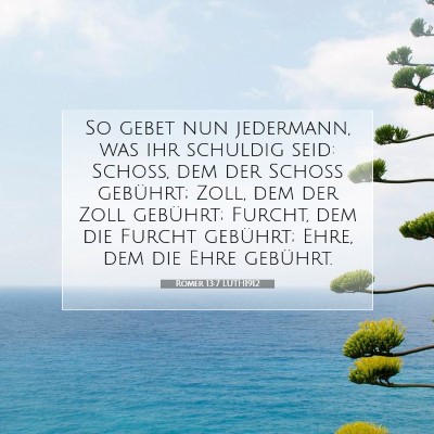 Picture 07 - Römer 13:7 LUTH1912 - So gebet nun jedermann, was ihr schuldig seid: - Bible Verse Picture