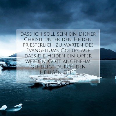 Picture 07 - Römer 15:16 LUTH1912 - daß ich soll sein ein Diener Christi unter den - Bible Verse Picture