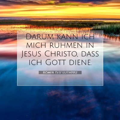 Picture 07 - Römer 15:17 LUTH1912 - Darum kann ich mich rühmen in Jesus Christo, - Bible Verse Picture