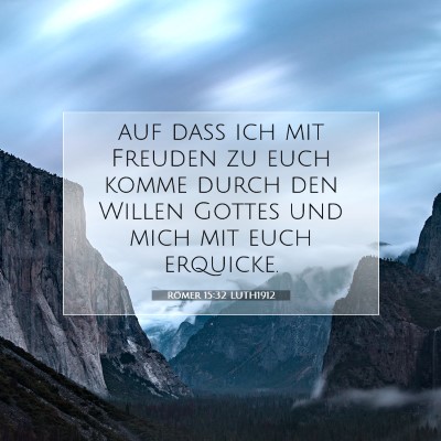 Picture 07 - Römer 15:32 LUTH1912 - auf daß ich mit Freuden zu euch komme durch den - Bible Verse Picture