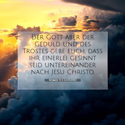 Picture 07 - Römer 15:5 LUTH1912 - Der Gott aber der Geduld und des Trostes gebe - Bible Verse Picture