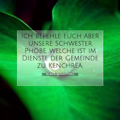 Picture 07 - Römer 16:1 LUTH1912 - Ich befehle euch aber unsere Schwester Phöbe, - Bible Verse Picture