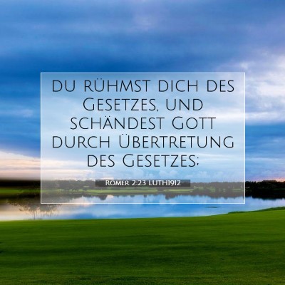 Picture 07 - Römer 2:23 LUTH1912 - du rühmst dich des Gesetzes, und schändest Gott - Bible Verse Picture
