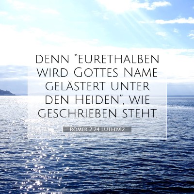 Picture 07 - Römer 2:24 LUTH1912 - denn “eurethalben wird Gottes Name gelästert - Bible Verse Picture