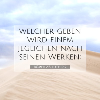 Picture 07 - Römer 2:6 LUTH1912 - welcher geben wird einem jeglichen nach seinen - Bible Verse Picture