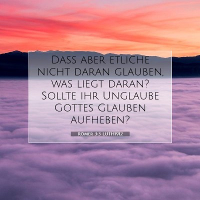 Picture 07 - Römer 3:3 LUTH1912 - Daß aber etliche nicht daran glauben, was liegt - Bible Verse Picture