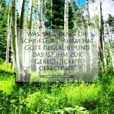 Picture 07 - Römer 4:3 LUTH1912 - Was sagt denn die Schrift? “Abraham hat Gott - Bible Verse Picture