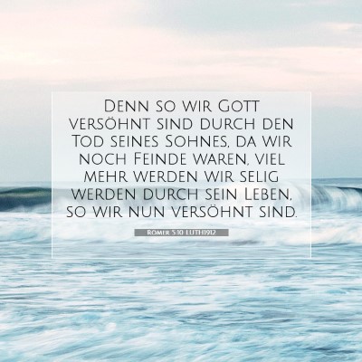 Picture 07 - Römer 5:10 LUTH1912 - Denn so wir Gott versöhnt sind durch den Tod - Bible Verse Picture