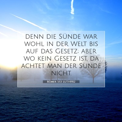 Picture 07 - Römer 5:13 LUTH1912 - denn die Sünde war wohl in der Welt bis auf das - Bible Verse Picture