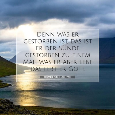 Picture 07 - Römer 6:10 LUTH1912 - Denn was er gestorben ist, das ist er der Sünde - Bible Verse Picture