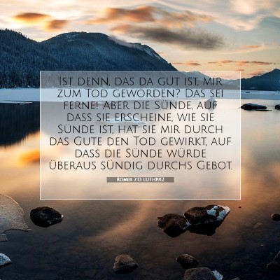 Picture 07 - Römer 7:13 LUTH1912 - Ist denn, das da gut ist, mir zum Tod geworden? - Bible Verse Picture