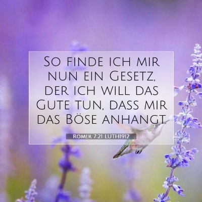 Picture 07 - Römer 7:21 LUTH1912 - So finde ich mir nun ein Gesetz, der ich will das - Bible Verse Picture