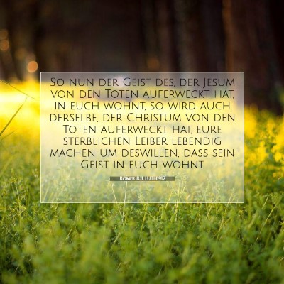 Picture 07 - Römer 8:11 LUTH1912 - So nun der Geist des, der Jesum von den Toten - Bible Verse Picture